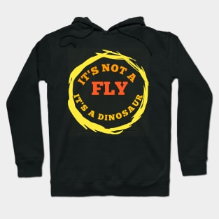 It's not a fly it's a dinosaur t-shirt Hoodie